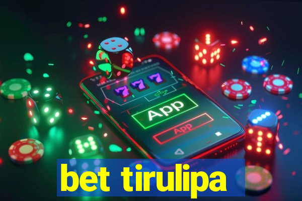 bet tirulipa